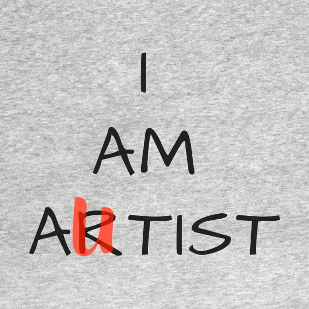 I Am Artist. Funny T-Shirt. by Tomartyn